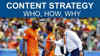 CONTENT STRATEGY
WHO, HOW, WHY
 