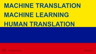 MACHINE TRANSLATION
MACHINE LEARNING
HUMAN TRANSLATION
 