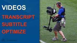 #MozCon
VIDEOS
TRANSCRIPT
SUBTITLE
OPTIMIZE
 