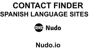 Nudo.io
CONTACT FINDER
SPANISH LANGUAGE SITES
 