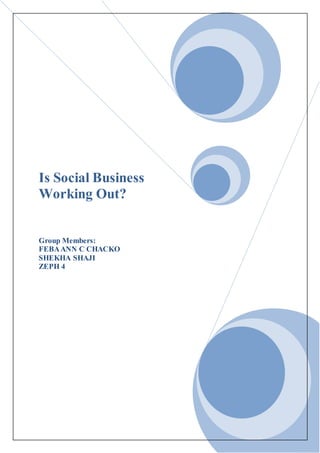 Is Social Business
Working Out?
Group Members:
FEBAANN C CHACKO
SHEKHA SHAJI
ZEPH 4
 