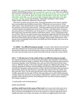 in Spirit” Psa_41:1; poor also in outward things, since “they who had lands, sold them
and they had all things common” Act_2:44-45; Act_4:32, Act_4:35. They were afflicted
above measure outwardly in the (Act_8:1; Act_9:2, Act_9:13-14; Act_12:1-2; Act_13:50;
Act_14:5, Act_14:22; 22; etc. Rom_8:17, Rom_8:35-36; Rom_12:14; 1Co_9:19; 2Co_
1:8-9; 2Co_12:10; 2Th_1:4; 2Ti_3:11-12; Heb_10:32-34; Jam_2:6-7; 1Pe_1:6-7; 1Pe_
4:13; Rev_1:9; Rev_6:9 etc.) persecutions, “reproaches, spoiling of” their “goods,”
stripes, deaths, which they endured for Christ’s sake.
They knew too their own poverty, Rup: “knowing themselves to be sinners, and that
they were justified only by faith in Jesus Christ.” When the rest were cast out “of the
midst of her,” these should be left “in the midst of her” (the words stand in contrast with
one another) in the bosom of the Church. “And they shall trust in the name of the Lord.”
“As they looked to be justified only in the Name of Christ,” and (Dionysius) “trusted in
the grace and power of God alone, not in any power or wisdom or eloquence or riches of
this world, they converted the world to a faith above nature.” Cyril: “Conformed in this
too to Christ. Who for our sakes became poor and almost neglected both His divine glory
and the supereminence of His nature, to subject Himself to the condition of a servant. So
then those instructed in His laws after His example, think humbly of themselves, They
became most exceedingly loved of God, and chiefly the divine disciples, who were set as
lights of the world.”
CLARKE, "An afflicted and poor people - In such a state will the Jews be found
when they shall hear the universal call, and believe in Christ Jesus. Indeed, this is the
general state of the Jews in the present day; except a Jew that are called Jews, who are
very rich; and who believe just as much in the God of Jacob, as they do in Jesus Christ.
GILL, "I will also leave in the midst of thee an afflicted and poor people,....
Of a character just the reverse of the proud and haughty, that should be removed from
Jerusalem and Judea by death or captivity; these are they that should be preserved from
the general calamity, as the Christians were, and were left in the church of God: these
were an "afflicted" people, as the Lord's people in all ages are afflicted with a body of sin;
with the temptations of Satan; with the hidings of God's face; with bodily infirmities,
and with the reproaches and persecutions of men; the first Christians, both among Jews
and Gentiles, justly bore this character, especially with respect to the last article: and
they were also "poor", for the most part the poor of this world, being stripped of their
worldly enjoyments for the sake of Christ; but especially poor in spirit, broken hearted,
contrite, lowly ones; that had a mean opinion of themselves, modest, meek, and humble;
sensible of their spiritual poverty, and seeking after the true riches of grace and glory.
The Targum renders it,
"a meek people, and receiving injuries;''
quietly and patiently:
and they shall trust in the name of the Lord; not in men, but in the Lord; not in
descent from men, from the patriarchs, as the Jews were wont to do; not in Moses, as
they, in his law, and obedience to it; not in any creature or creature enjoyment; not in
wealth and riches: nor in their own hearts, or in their own righteousness; but in the
 