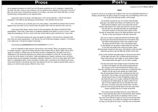 Prose Poetry
out its ambush and attacks me while I am still off-guard, pounding me with a vengeance. Images flood
my mind: My latest victory in Age ofEmpires, the new abilities I just obtained in Castlevania: Portrait of
Ruin, the arcane runes I mastered just recently in Lost Magic, and many more which fade after a second,
but delivering a lasting impact on my surprised brain.
I grasp both sides of my head. I will fight back. I will win this skirmish. I will not succumb to
temptation. I will study for my preliminary examinations. I will memorise all my facts...
No, I will switch it on. I will play one of my many games. I will embark on journeys that can never
happen in the real world. I will let myself enjoy the games while I still can until new ones come out...
I must learn all the things I need to know for the examinations. My future is decided by these
examinations. I must work. I must show my academic strengths to the school. It is now or never. I cannot
retake the examinations. To do so would waste time which could be spent constructively. I must work...
No, I will kill more enemies who wage war against my planet. I will train all my characters until
their levels are raised exponentially. I will find my way out of that latest dungeon I entered. I will achieve
a new high score. I will get new games! I must play ...
AAAAAAAAAAAARRRRRRRRGGGGGGGHHHHHH!!!!!!!!!!!!!!!
I am too exhausted to fight anymore. Seven-thirty in the evening. There is no purpose in trying
to continue anymore. I pack up my things and throw them wearily onto my shelf. I bathe with as much
vigour as a zombie. I collapse onto my bed when my hair is completely dry. One half of my face is
illuminated by the fluorescent light above me which I am too drained to switch off. The other half of
my face lies in the shadow of my pillow. Light and darkness have signed a temporary truce; the forces
warring within me have declared a momentary stalemate. Tomorrow, I will try to study again. Still, I feel
that it is a meaningless effort. It does not matter if another draw is declared or one of those forces wins,
at the end of the day, I will still be tom down and destroyed by the war, unable to pursue either course of
action, so it will be a draw anyway. Whoever wins, I lose.
14
Jonathan Goh 2T12 Theme: Mirror
Duel
As part of a snatch of lay meant to be included in the soon to be published chronicles of
Deleran, documenting the fight of Janus the Avenger and Lord Darkwing; of how each
was a part of the other and neither could triumph.
On the Plain, beneath the sun, two warrior lords did fight
Rock gave way before their blades; all wondered at the sight
Earth protested mightily when it was nicked and scarred
Furrows dug formed rivers wide; since then the way they barred
The fury that was unleashed did shake the mountainside
And all the creatures of that place took to holes to hide
Though all around them were at war, Men and Beasts stood still
In awe, in fear and reverence of the pair's great skill
One wore a cloak of a shade that shamed the blackest night
His furry pelt which showed beneath was ofthe purest white
The other favored garments which color seemed to lack
His wings and fur all askew were of the darkest black
As one though were the glares of rage etched into each face
It was clear that neither side would even budge a space
Both had death clenched in their paws, both fighters would not yield
Each felt sure that at the end, HIS side would win the field
Silver swords clashed with golden spear as all the rest gave place
Of the other each had a fear, of defeat and fall from grace
None could run from such a fight, so on the duelists fought
All trembled before the sight to see the chaos wrought.
For four and twenty hours fought the pair in bloodlust haze
At what would happen next the watchers gaped amazed
The Avenger on his sword hilt did lean for breath a pace
And like wild beast drove mad by wounds dove at Darkwing's face
Mighty was the ring of steel against the Golden Spear
That all around them backed away, shielding then their ears.
And Astral's True Avenger was spent from his last stroke
He fell upon his knees as falls the lightning smitten oak
The Dark One gave a cry of glee, readying his death blow
Couching low his fabled Spear, he made to strike his foe.
But lo! Of the endless duel was too the Dark One spent
His spear was leaden in his paws and his back was bent.
From his wavering grip fell the Spear none else could wield
Joined a moment later by its master on the field
Two armies stared and looked upon the weary fallen pair.
Who in their pride had faced their foe and did their skills compare
In same like pride did the cur challenge water's mirror
For want of his reflection's bone and soon was he drowned after
Take warning then, for no Man can triumph over his reflection
For they are one and are the same, t'will drive one to distraction.
15
 