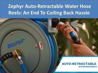 Zephyr Auto-Retractable Water Hose
Reels: An End To Coiling Back Hassle
 
