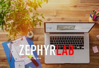 ZEPHYRLABDesign	Laboratory	// 2016
 