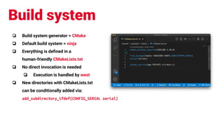 Build system
❏ Build system generator = CMake
❏ Default build system = ninja
❏ Everything is deﬁned in a
human-friendly CM...