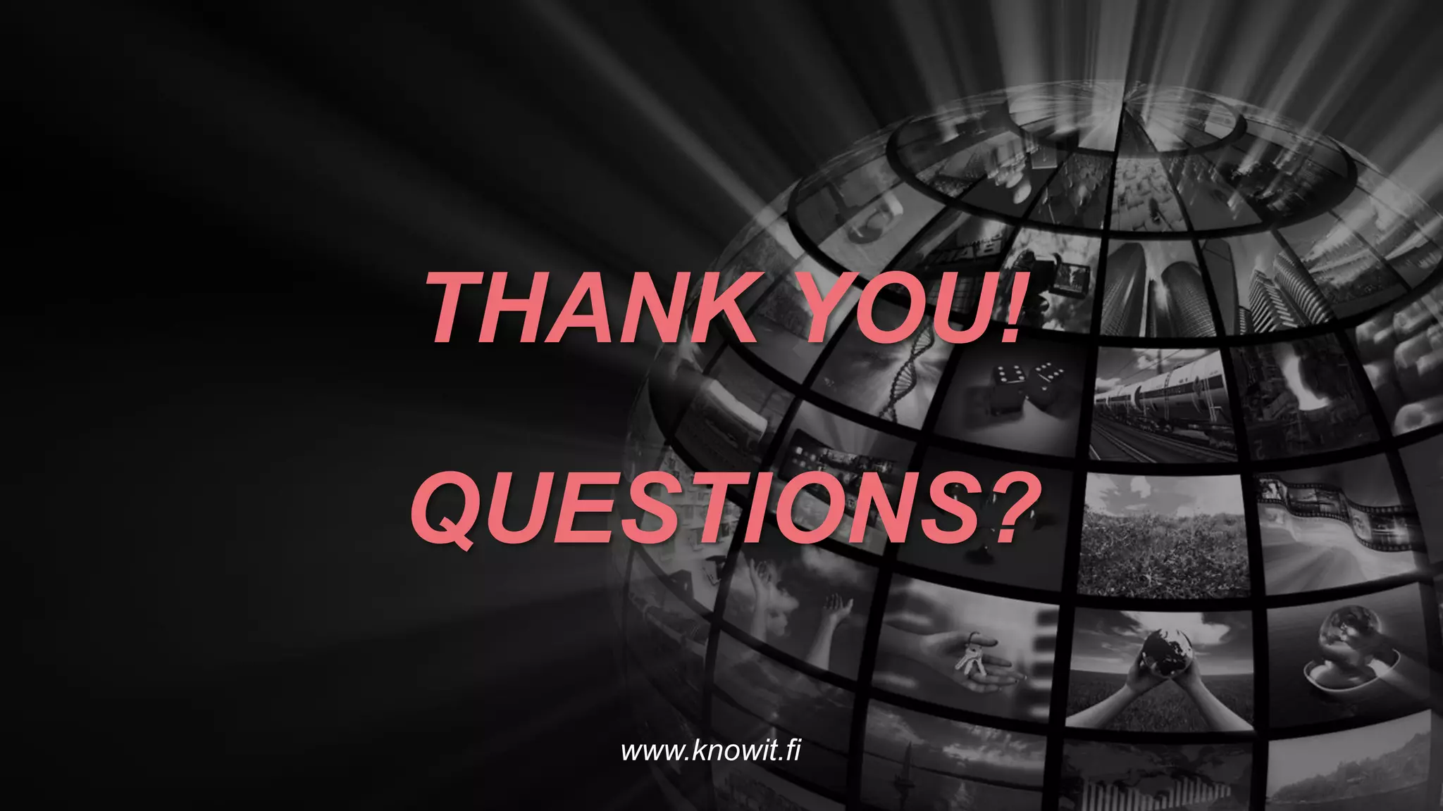 THANK YOU!
QUESTIONS?
www.knowit.fi
 