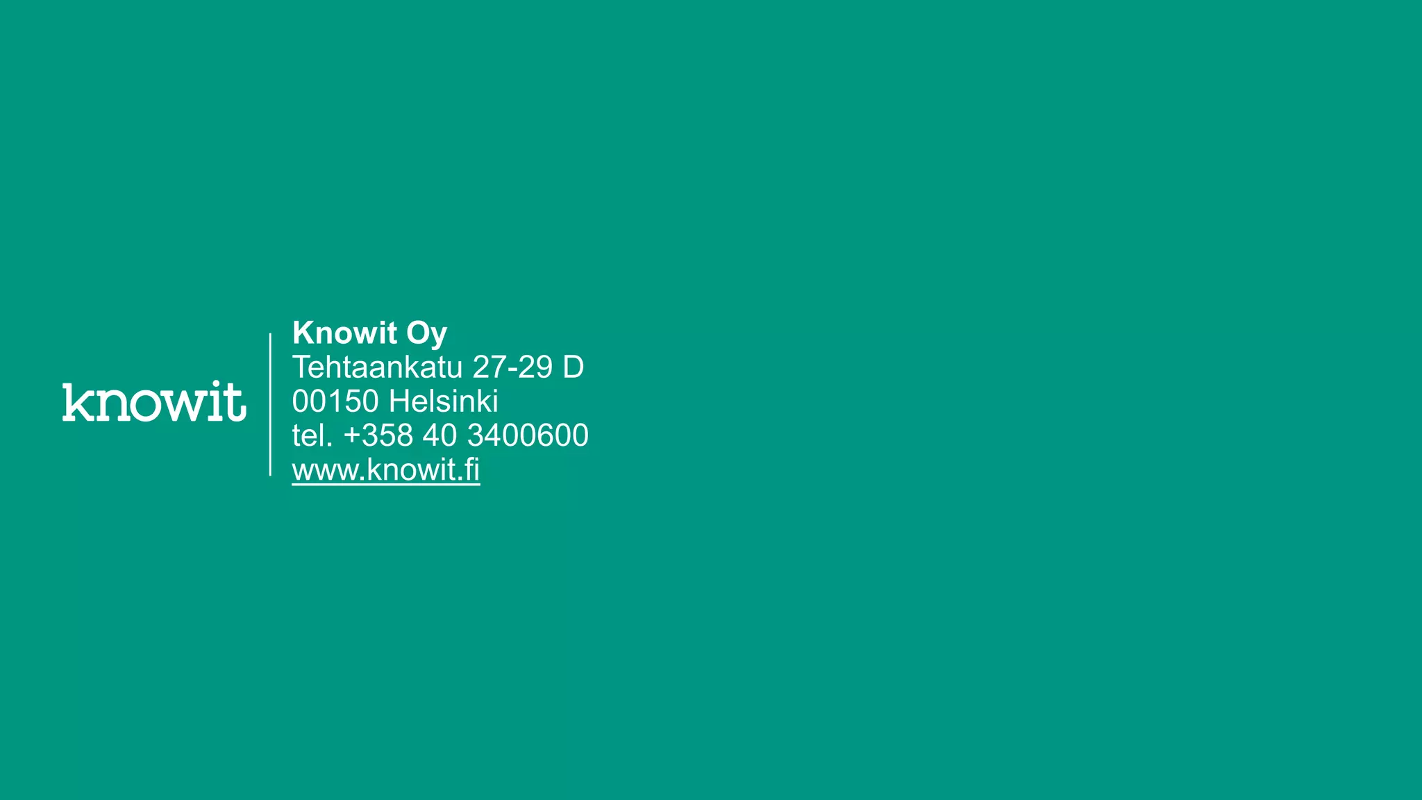 Knowit Oy
Tehtaankatu 27-29 D
00150 Helsinki
tel. +358 40 3400600
www.knowit.fi
 