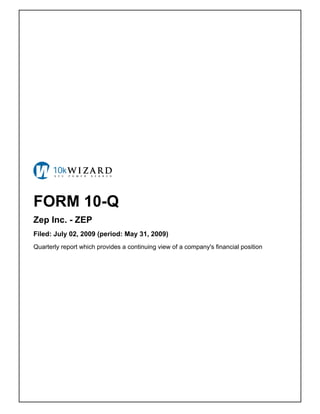 FORM 10-Q
Zep Inc. - ZEP
Filed: July 02, 2009 (period: May 31, 2009)
Quarterly report which provides a continuing view of a company's financial position
 