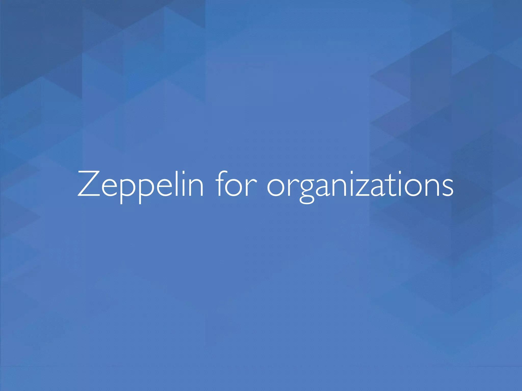 Zeppelin for organizations 