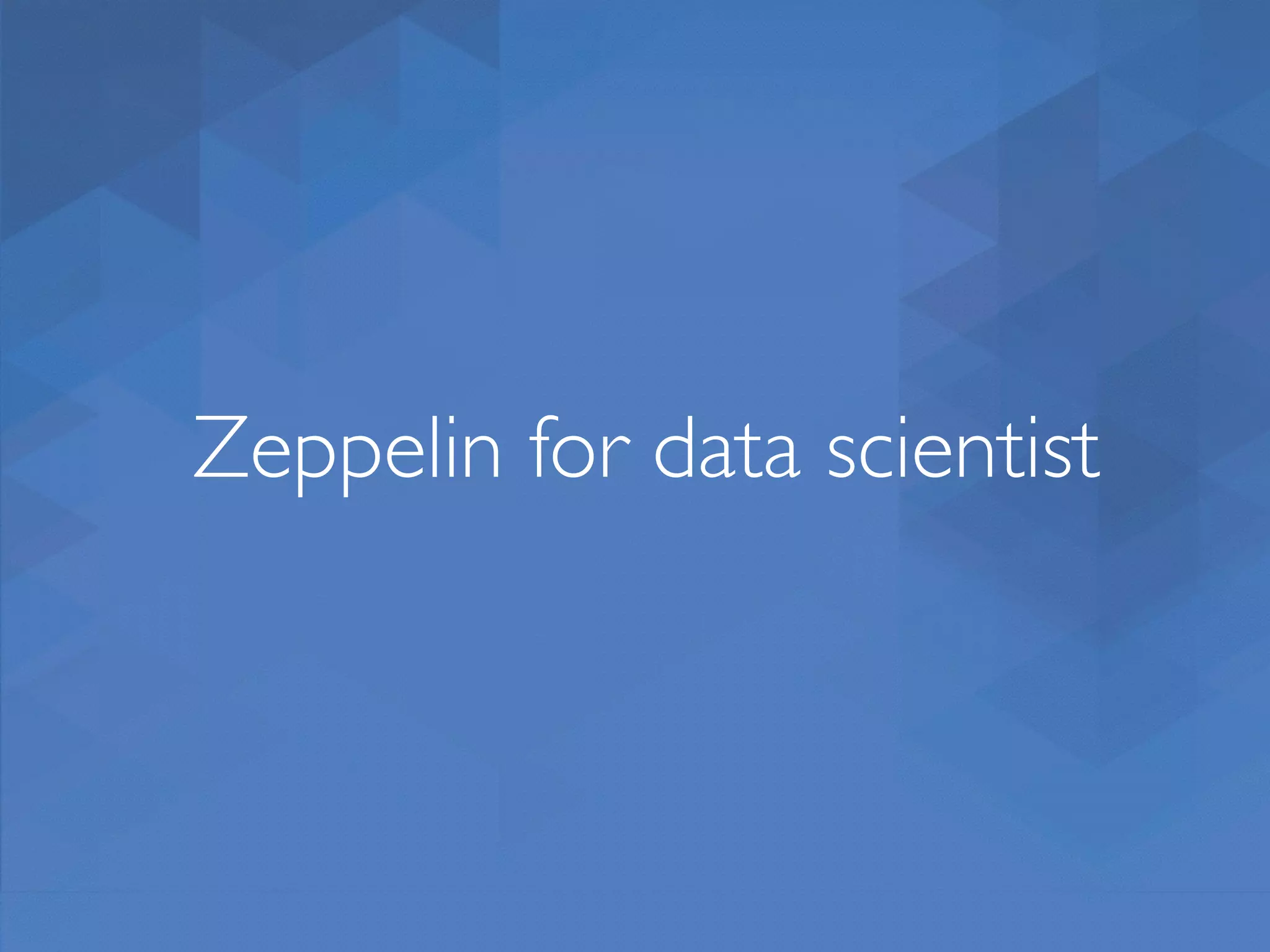 Zeppelin for data scientist 