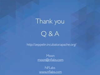 Thank you
Q & A
Moon
moon@nﬂabs.com
NFLabs
www.nﬂabs.com
http://zeppelin.incubator.apache.org/
 