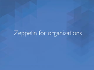 Zeppelin for organizations
 
