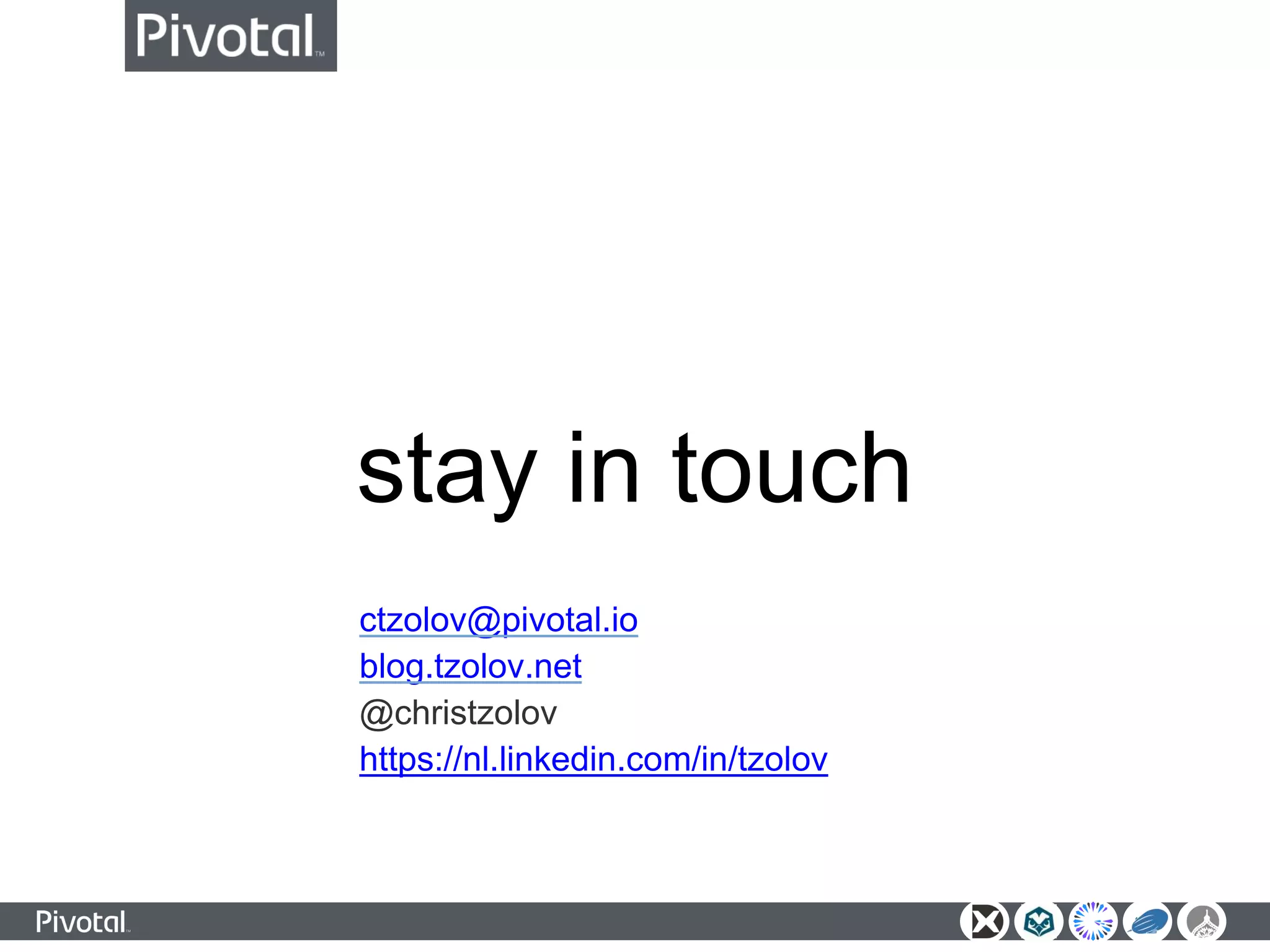 stay in touch
ctzolov@pivotal.io
blog.tzolov.net
@christzolov
https://nl.linkedin.com/in/tzolov
 