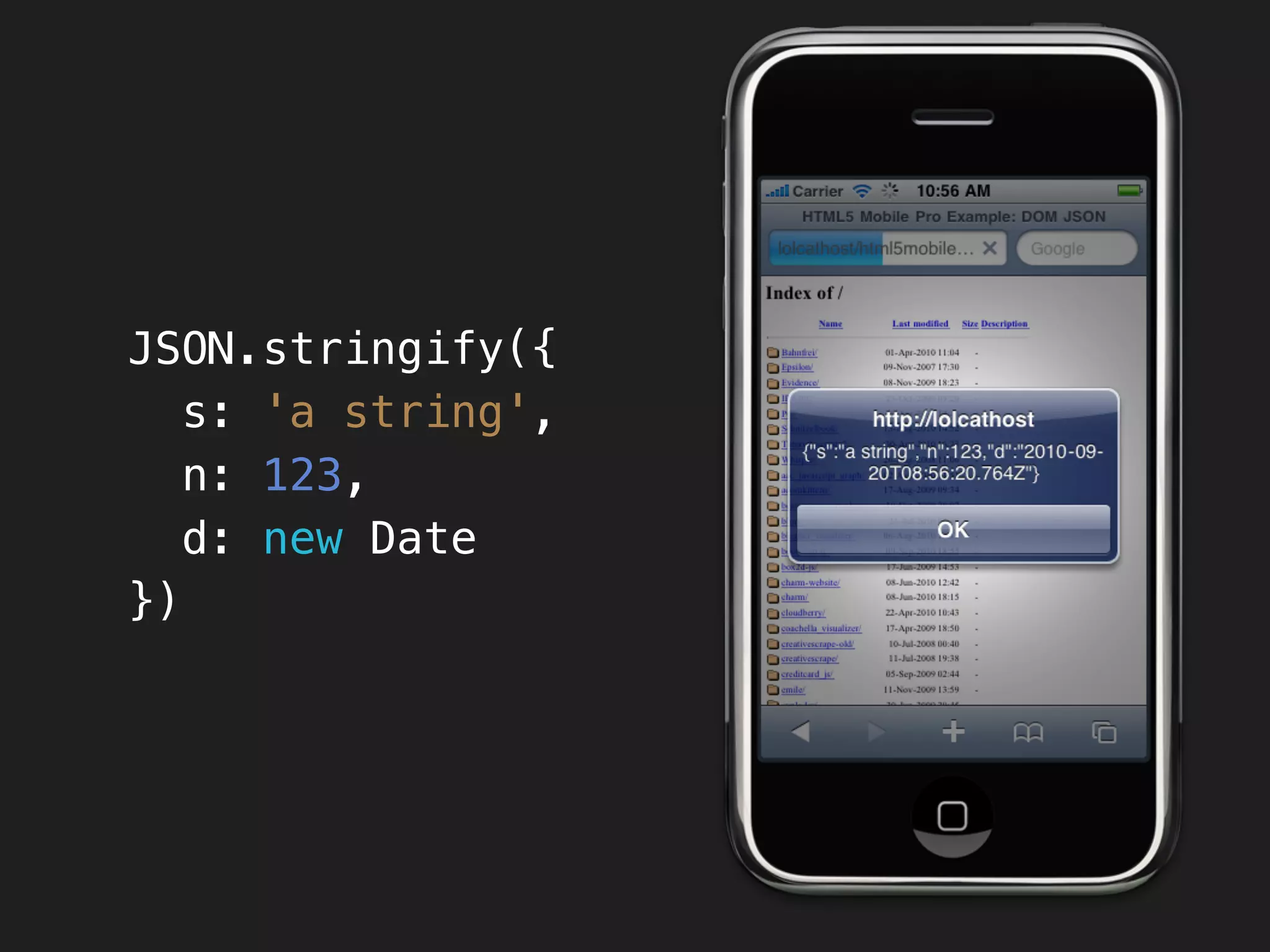 JSON.stringify({
   s: 'a string',
   n: 123,
   d: new Date
})
 
