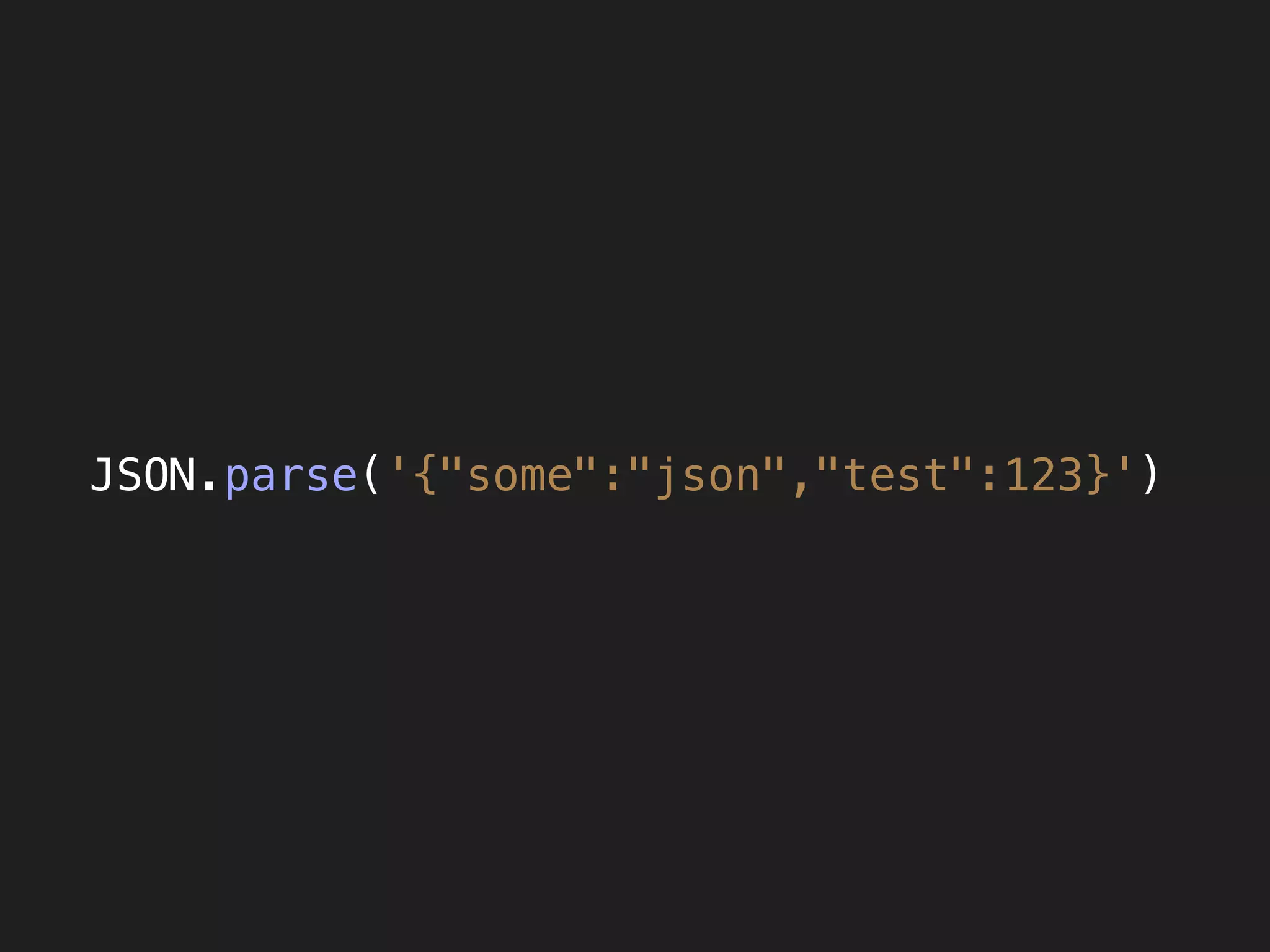 JSON.parse('{"some":"json","test":123}')
 