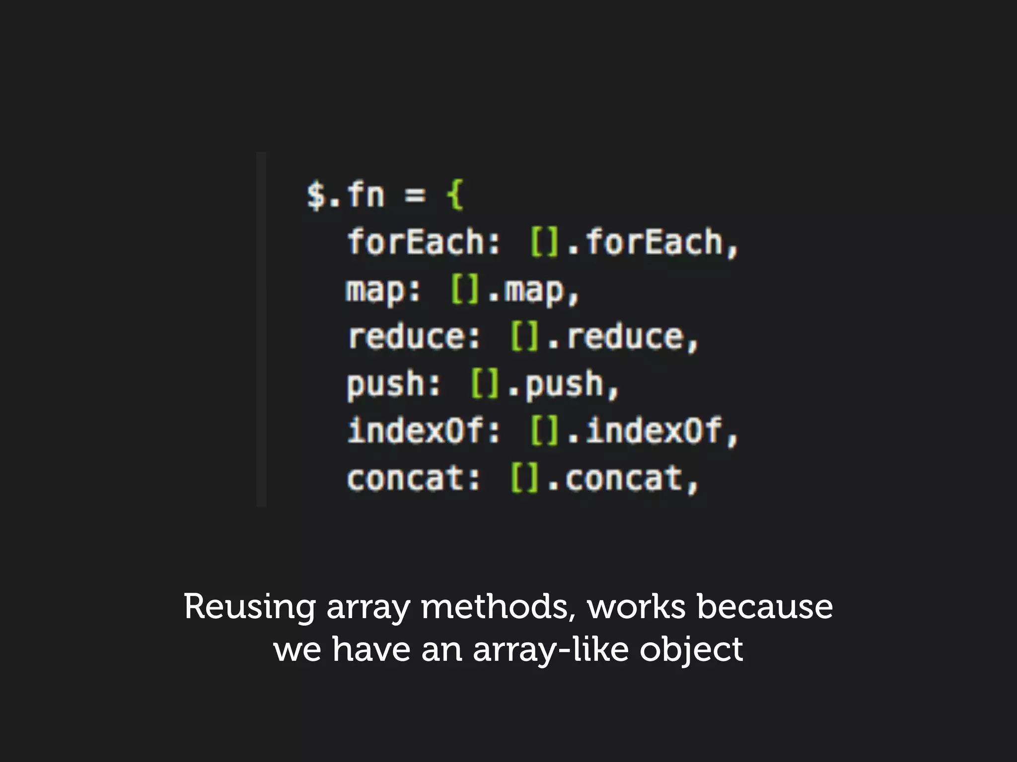 Reusing array methods, works because
     we have an array-like object
 