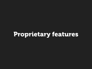 Proprietary features
 