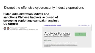 Disrupt the offensive cybersecurity industry operations
 