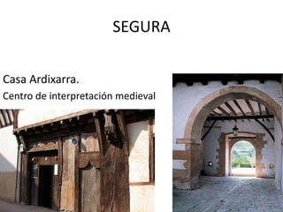 SEGURA
Casa Ardixarra.
Centro de interpretación medieval
 