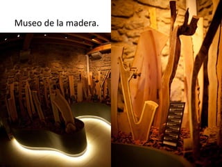 Museo de la madera.
 