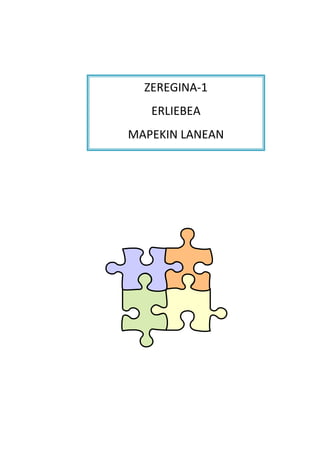ZEREGINA-1 
ERLIEBEA 
MAPEKIN LANEAN  