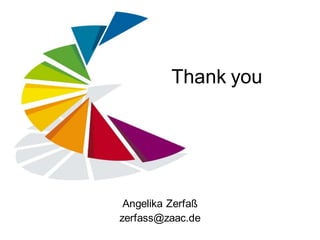 Thank you




 Angelika Zerfaß
zerfass@zaac.de
 