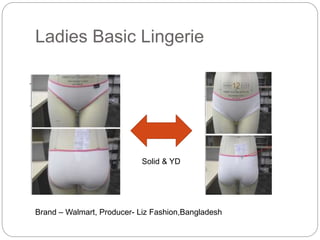 Ladies Basic Lingerie
Solid & YD
Brand – Walmart, Producer- Liz Fashion,Bangladesh
 