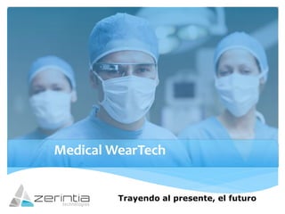 Medical WearTech 
Trayendo al presente, el futuro  