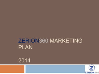 ZERION360 MARKETING
PLAN
2014

 
