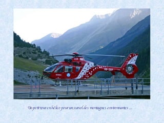 Un petit tour en hélico pour un survol des montagnes environnantes ... 
