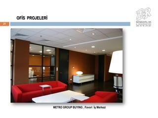 OFĠS PROJELERĠ
21




                      METRO GROUP BUYING , Favori ĠĢ Merkezi
 