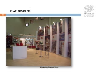 FUAR PROJELERĠ
42




                      Marketing Ġstanbul Fuarı
 