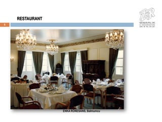RESTAURANT
6




                 ENKA RÖNESANS, Balmumcu
 