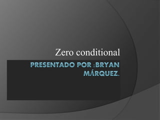 Zero conditional
 