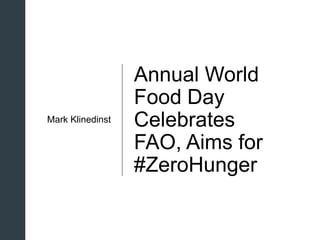 z
Annual World
Food Day
Celebrates
FAO, Aims for
#ZeroHunger
Mark Klinedinst
 