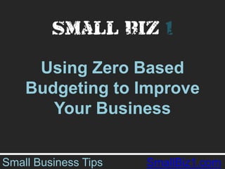 Using Zero Based Budgeting to Improve Your Business Small Business Tips              SmallBiz1.com 