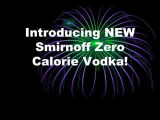 Introducing NEW Smirnoff Zero Calorie Vodka! 