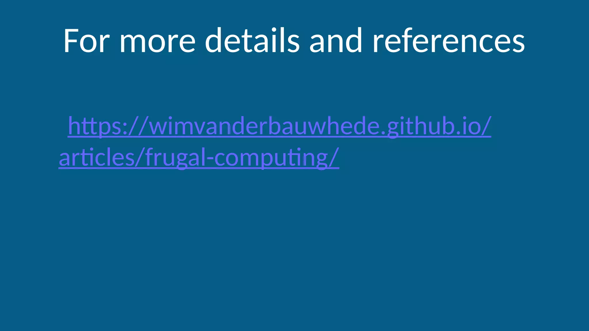 For more details and references
https://wimvanderbauwhede.github.io/
articles/frugal-computing/
 