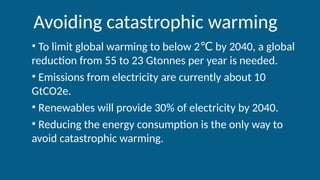 Avoiding catastrophic warming
• To limit global warming to below 2 by 2040, a global
℃
reduction from 55 to 23 Gtonnes per...