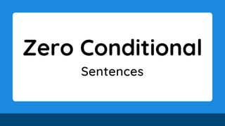Zero Conditional
Sentences
 