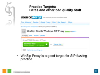 Practice Targets: Betas and other bad quality stuff WinSip Proxy is a good target for SIP fuzzing practice 