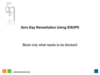 Zero Day Remediation Using IDS/IPS Block only what needs to be blocked! 