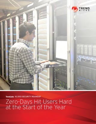 The Trend Micro
Custom Defense Solution
Detect. Analyze. Adapat, and respond
to the attacks that matter to you.
	 1Q 2013 SECURITY ROUNDUP
Zero-Days Hit Users Hard
at the Start of the Year
 