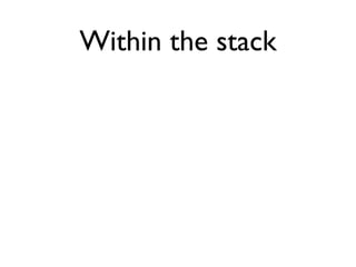 Within the stack
•   Easy to setup and deploy   •   Changes your application
                                   stack
•   ...