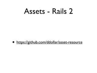 Asset pipeline - Rails 3

• When updating assets, keep the existing
  version around
 