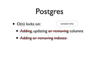 Postgres
• Adding ﬁelds with defaults

         before_save :assign_defaults

         def assign_defaults
           self...