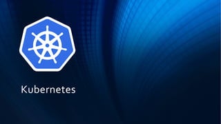Kubernetes
 