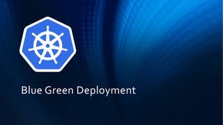 Blue Green Deployment
 
