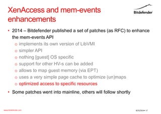 www.bitdefender.com 
8/25/2014• 17 
XenAccess and mem-events enhancements 
•2014 –Bitdefender published a set of patches (...